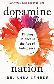 Dopamine Nation: Finding Balance in the Age of Indulgence, by Anna Lembke