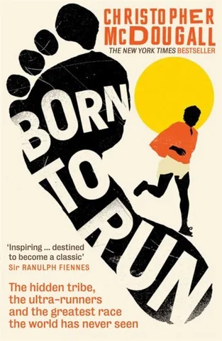 Born to Run: The hidden tribe, the ultra-runners, and the greatest race the world has never seen, by Christopher McDougall