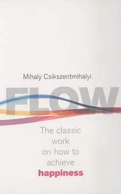 Flow: The Classic Work on How to Achieve Happiness, by Mihály Csíkszentmihályi