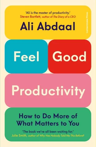 Feel-Good Productivity: How to Do More of What Matters to You, by Ali Abdaal