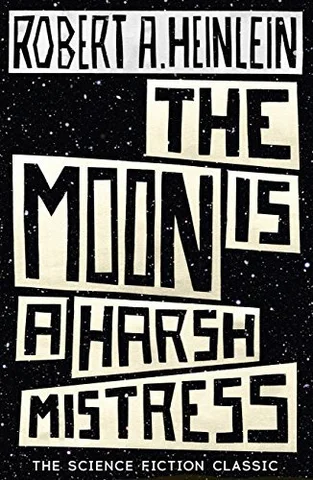 The Moon is a Harsh Mistress, by Robert A. Heinlein