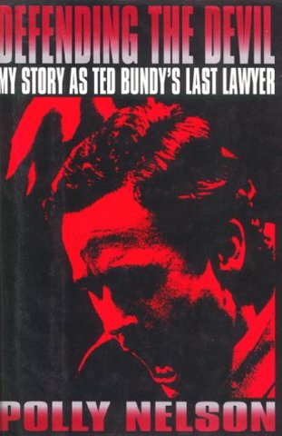 Defending the Devil my story as ted bundy's lawyer book published by polly nelson