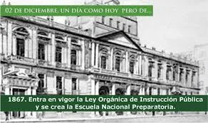 En 1867 La ley orgánica de instrucción pública y se crea una Escuela Nacional Preparatoria.