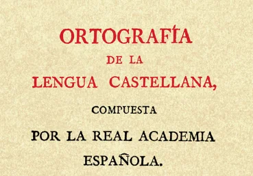 Siglo XVIII d.C. - Ortografía de la Real Academia Española