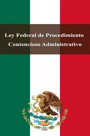 Ley Federal de Procedimiento Contencioso Administrativo.