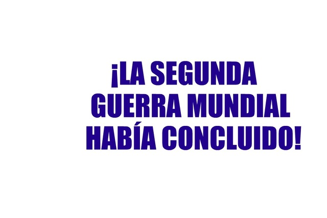 La Segunda Guerra Mundial había concluido.