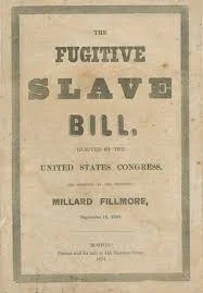 The compromise of 1850 and the fugitive slave act.