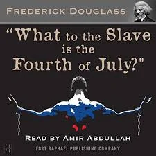Fredrick Douglass ¨What to the slave, is fourth of july¨