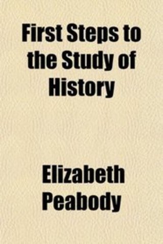 Elizabeth Peabody publishes First Steps To The Study Of History