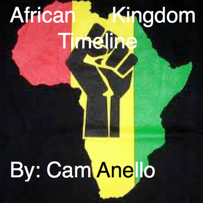 Timeline: African Kingdom Timeline By Cam Anello