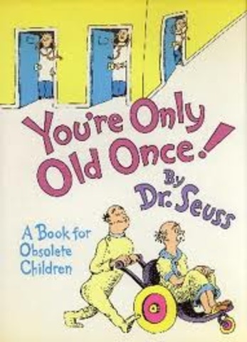 You're Only Old Once