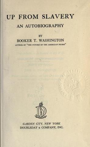 Up From Slavery; Autobiography of Booker T. Washington.