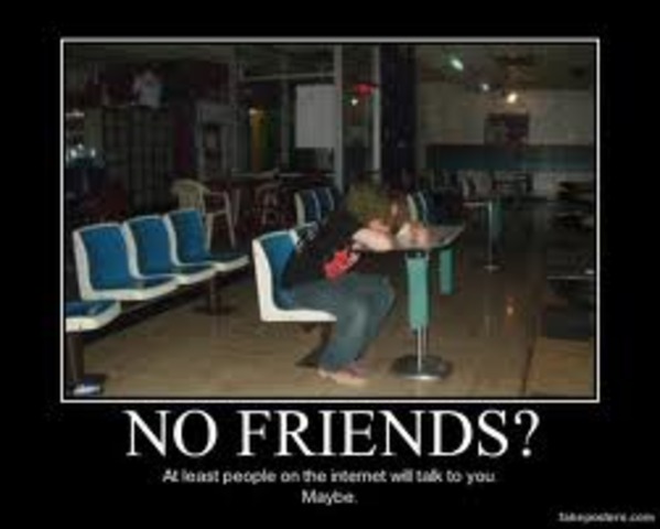 Having no friends.