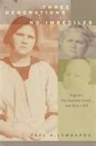 1927 Three Generations, No Imbeciles: Eugenics, the Supreme Court and Buck v. Bell