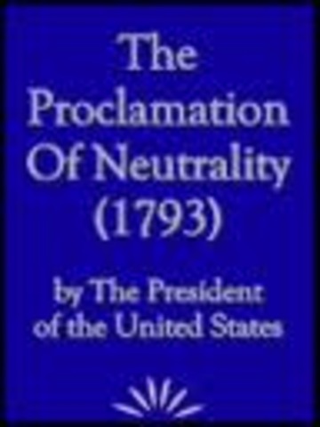 Washington issues the Neutrality Proclamation