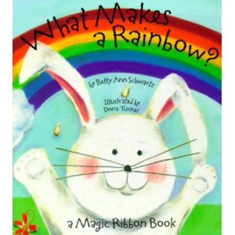 What Makes a Rainbow by Betty Ann Swartz