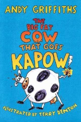 The big Fat Cow That Goes KAPOW by Andy Grifiths and Illustrated by Terry Denton