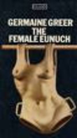 The Female Eunuch was published