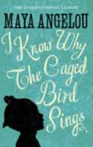 Maya Angelou; I Know Why the Caged Bird Sings