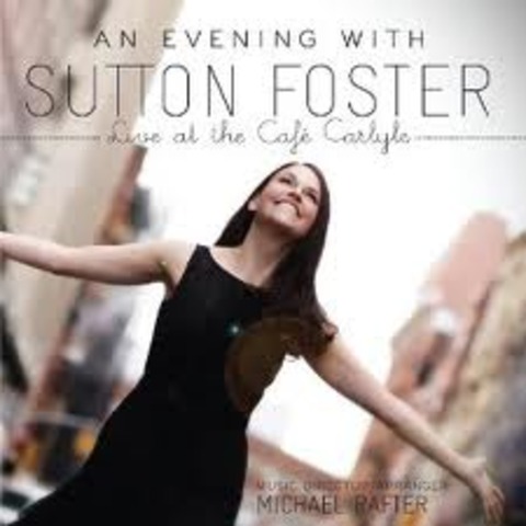 An Evening with Sutton Foster Live at the Cafe Carlyle