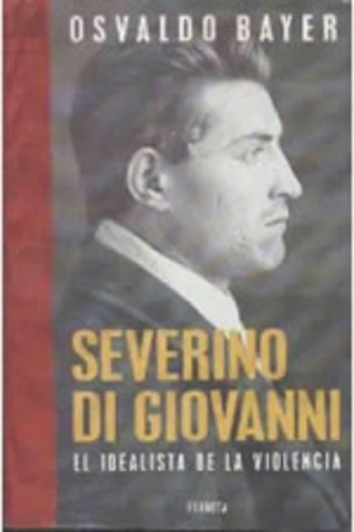 Se edita: Severino Di Giovanni, el idealista de la violencia.