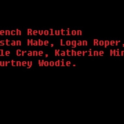 Timeline: The French Revolution by Tristan Mabe, Logan Roper, Courtney Woodie, Michelle Crane, and Katherine Minton.