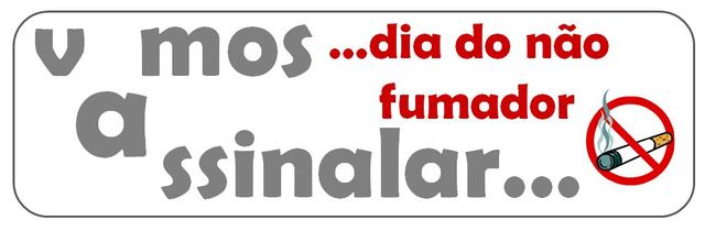 Vamos assinalar... Dia do não fumador