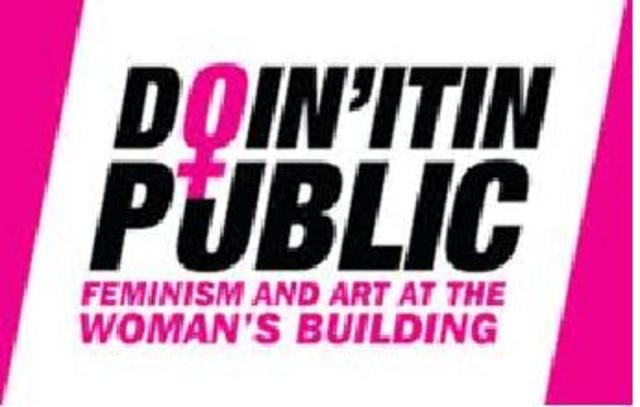 Doin' It In Public: Feminism and Art at the Woman's Building