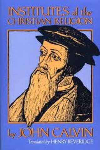 John Calvin publishes Institutes of the Christian Religion