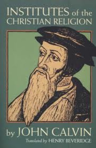 John Calvin publishes Institutes of the Christian Religion