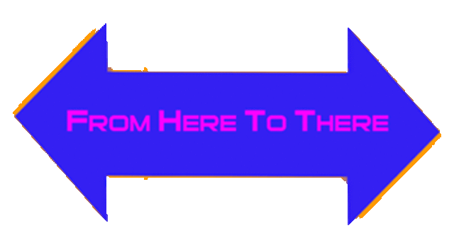 From Here to There