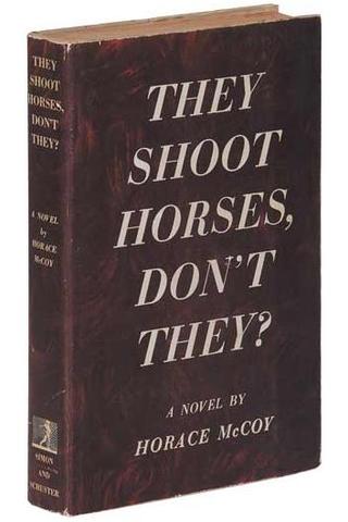 "They Shoot Horses, Don't They"- Horace Mccoy