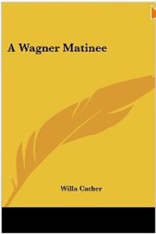 "A Wagner Matinee" by WIlla Cather