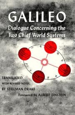 Galileo publishes his many findings in Dialogue Concerning the Two Cheif World Systems