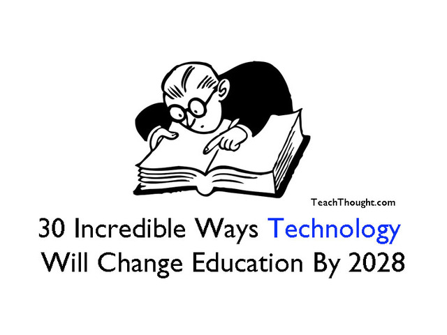 30 Incredible Ways Technology Will Change Education By 2028