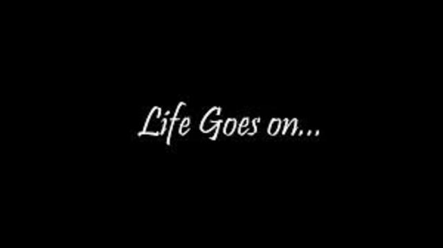 Life goes on