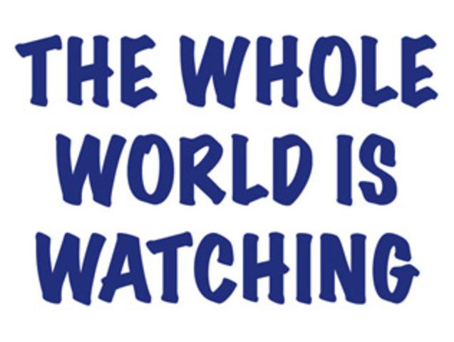 "The Whole World is Watching"