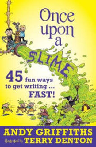 Once upon a SLIME. 45 fun ways to get writing ... FAST! By Andy Griffiths.
