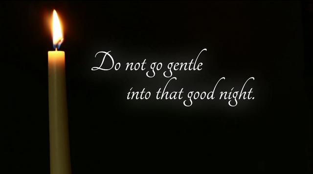 To Not Go Gentle into That Good Night