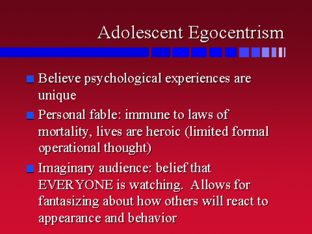 Adolescence - Egocentrism