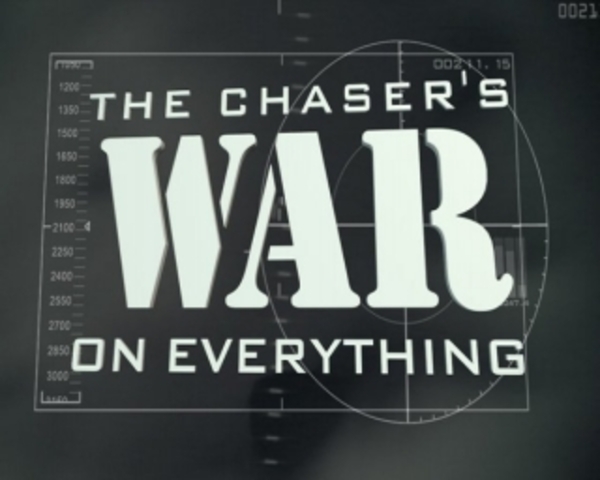 The Chaser's War on Everything