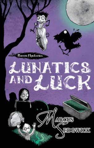 Lunatics and Luck , by Marcus Sedgwick