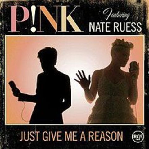 Just Give Me a Reason by P!nk ft. Nate Ruess