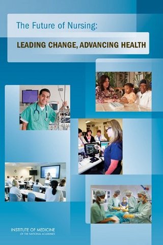 The Future of Nursing: Leading Change, Advancing Health