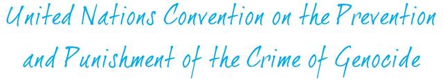 W.E: U.N convention on the Preventation and Punishment of the crime of Genocide.