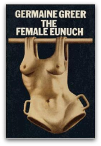 The Female Eunuch by Germaine Greer