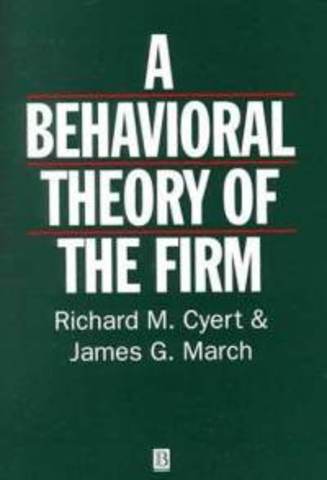 Richard Cyert and James March: A Behavioral Theory of the Firm