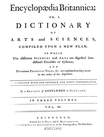 Encyclopaedia Britannica; or a Dictionary of Arts and Sciences, Compiled on a New Plan. Vol. 1, 1st ed. 1771.