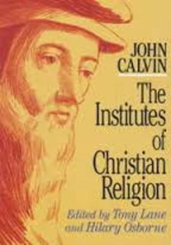 john calvin writes "the institutes of christian religion"