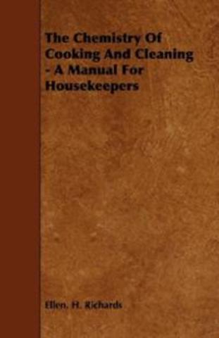 Chemistry of Cooking and Cleaning: A manual for Housekeepers